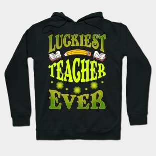 St Patricks Day Luckiest Teacher Ever Hoodie